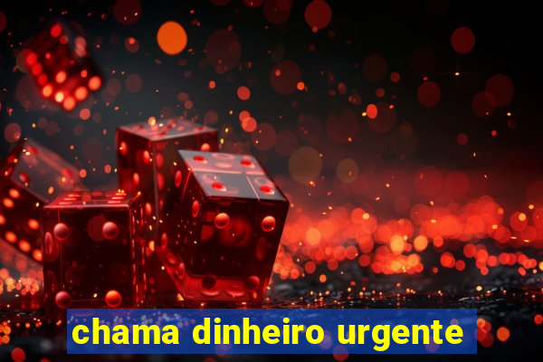 chama dinheiro urgente