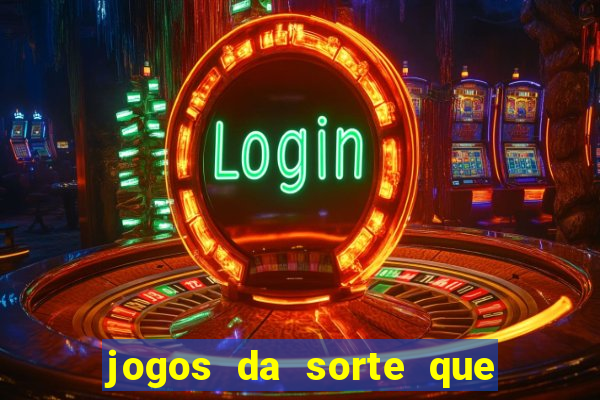 jogos da sorte que ganha dinheiro