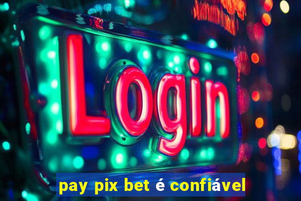 pay pix bet é confiável