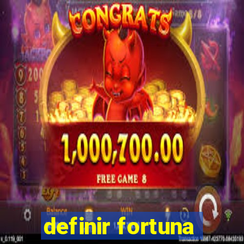 definir fortuna