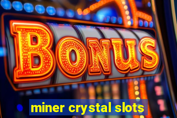 miner crystal slots