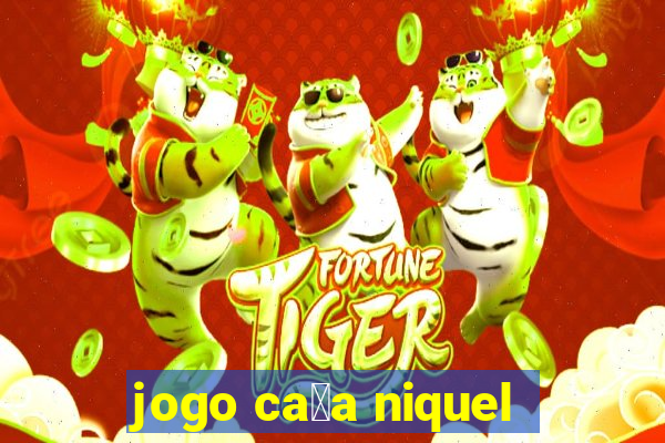 jogo ca莽a niquel