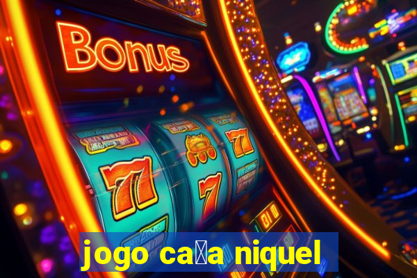 jogo ca莽a niquel