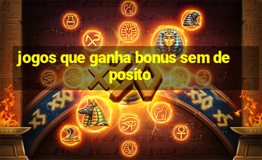 jogos que ganha bonus sem deposito