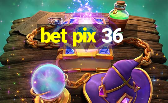 bet pix 36