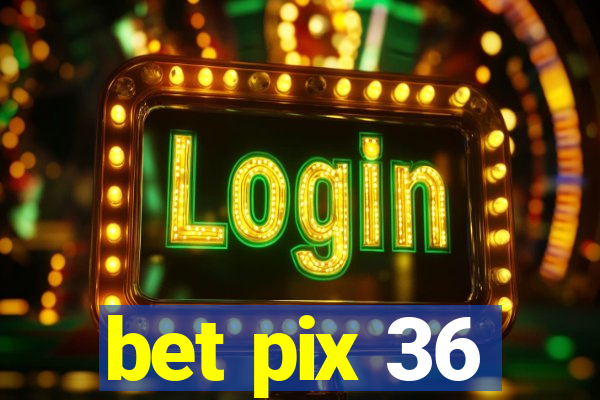 bet pix 36