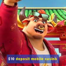 $10 deposit mobile casino