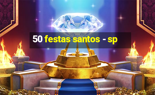 50 festas santos - sp