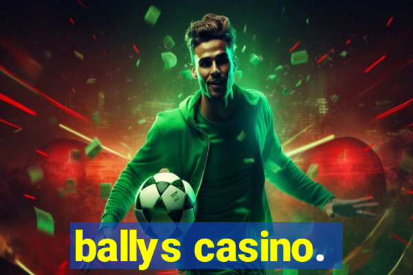 ballys casino.