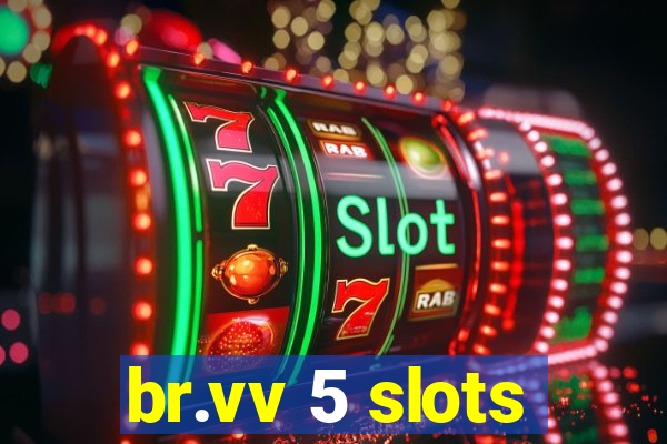 br.vv 5 slots