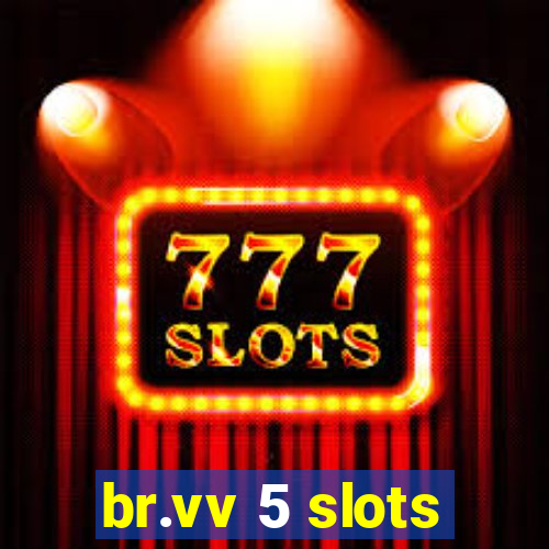 br.vv 5 slots