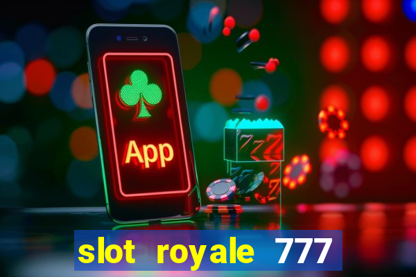 slot royale 777 vegas casino