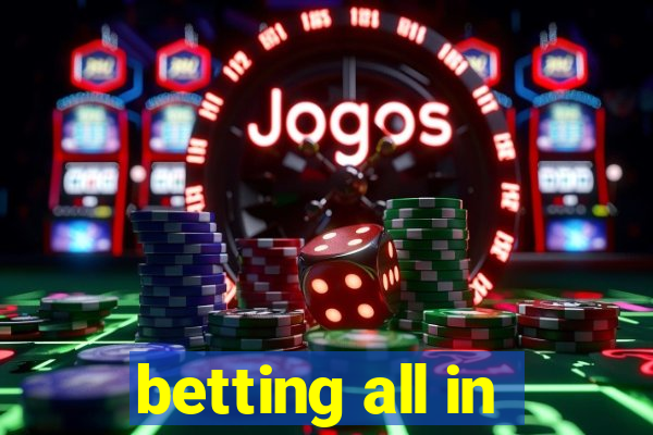 betting all in