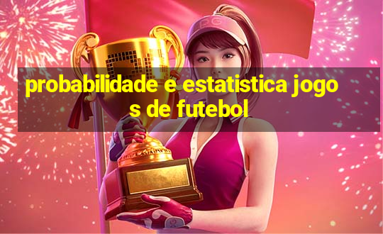 probabilidade e estatistica jogos de futebol