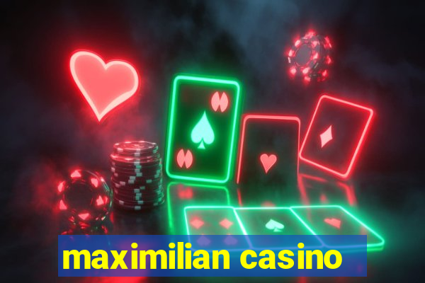 maximilian casino