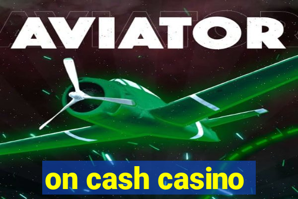 on cash casino