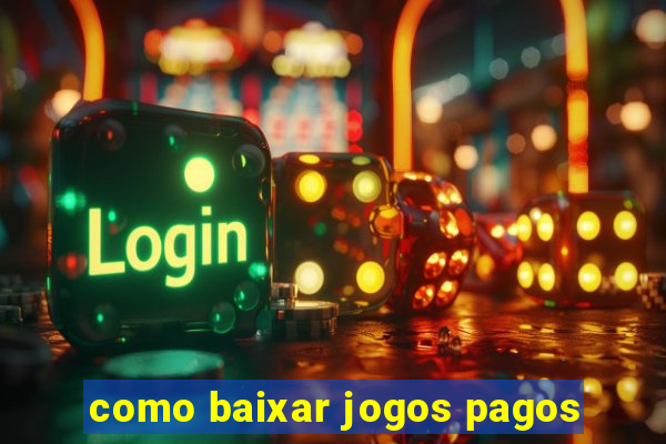 como baixar jogos pagos