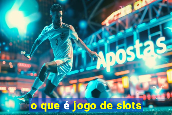 o que é jogo de slots