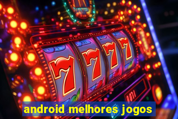 android melhores jogos