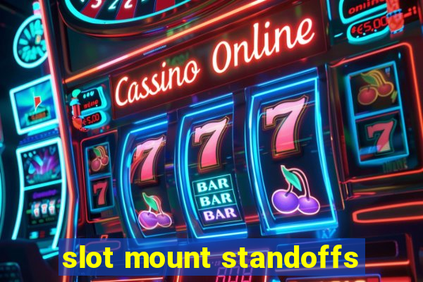 slot mount standoffs