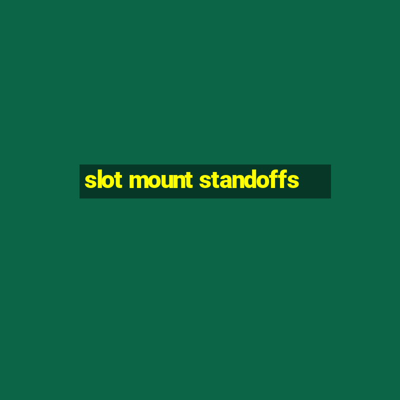 slot mount standoffs