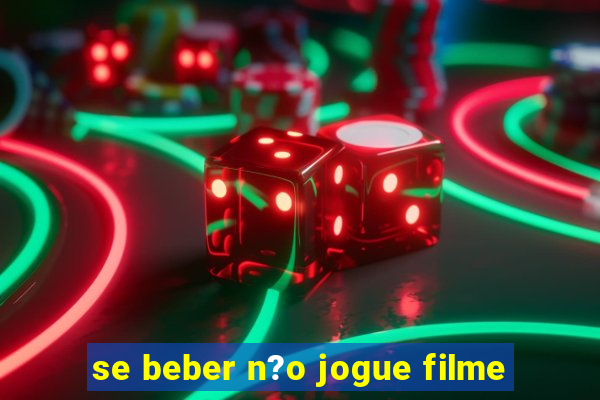 se beber n?o jogue filme