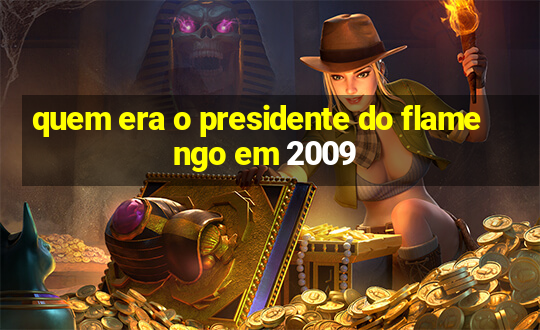 quem era o presidente do flamengo em 2009