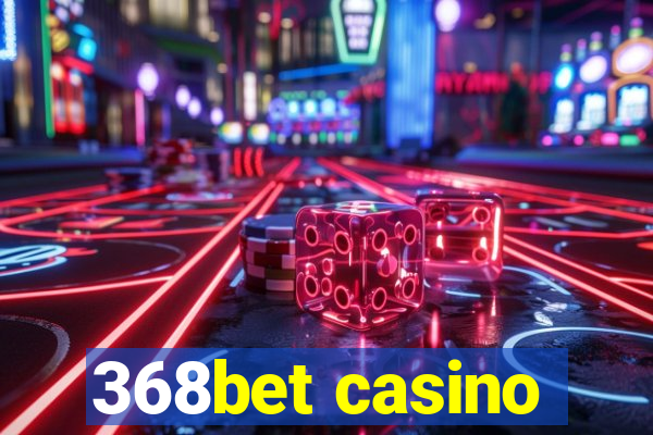 368bet casino