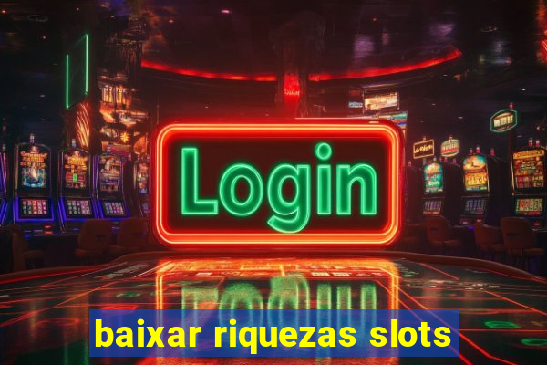 baixar riquezas slots