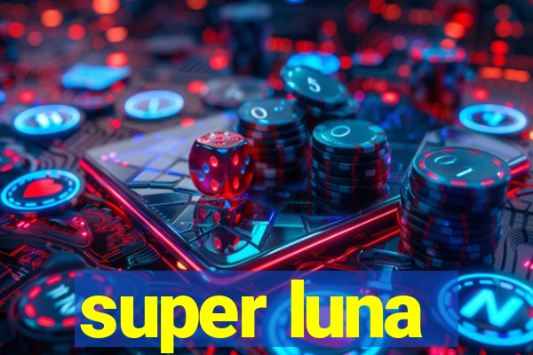 super luna