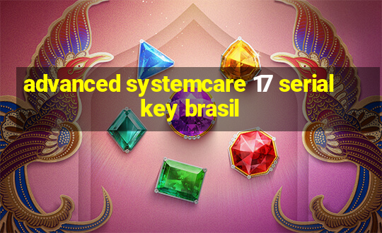 advanced systemcare 17 serial key brasil