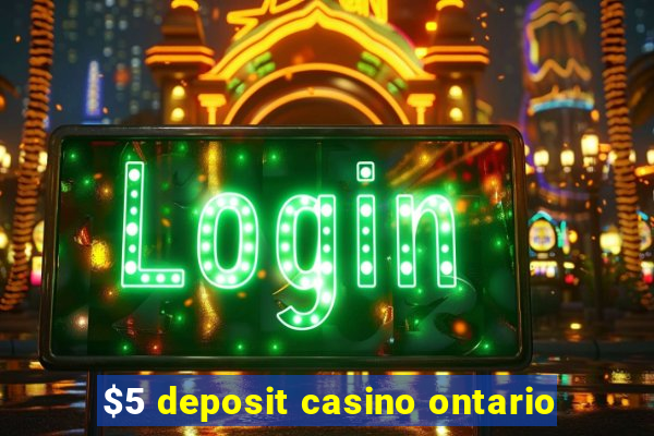 $5 deposit casino ontario