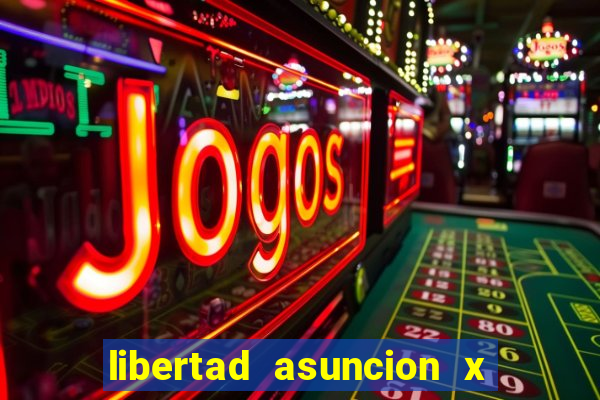 libertad asuncion x nacional montevideo