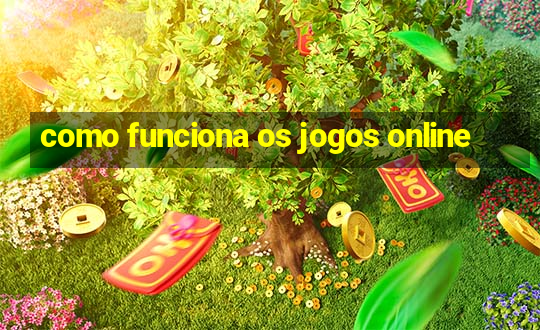 como funciona os jogos online