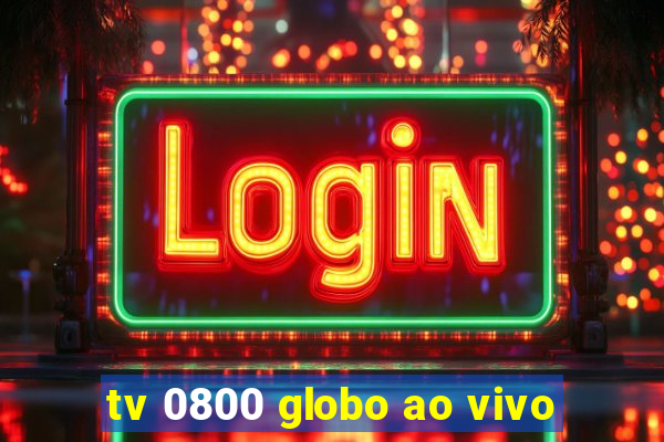 tv 0800 globo ao vivo