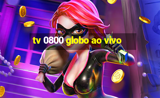 tv 0800 globo ao vivo