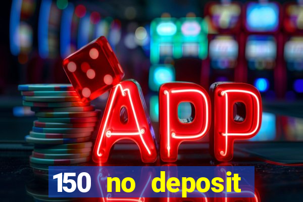 150 no deposit bonus casino