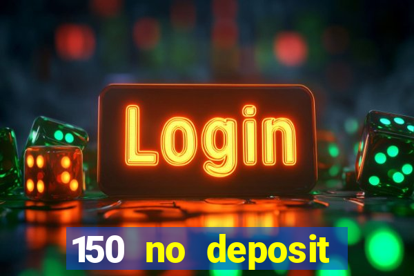 150 no deposit bonus casino