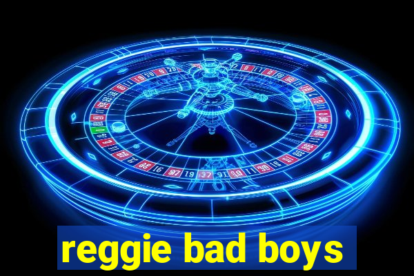 reggie bad boys