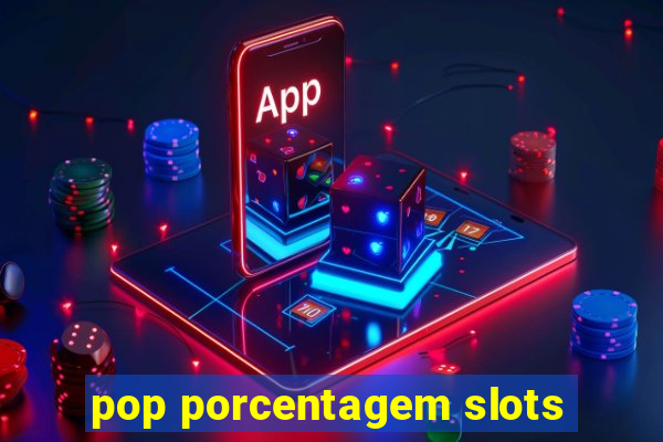 pop porcentagem slots