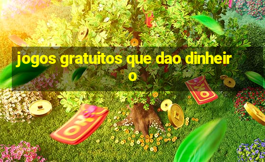 jogos gratuitos que dao dinheiro