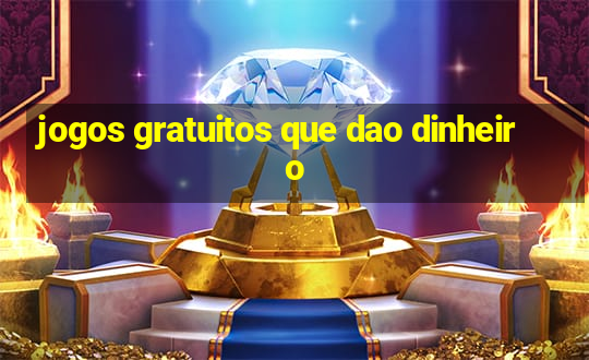 jogos gratuitos que dao dinheiro