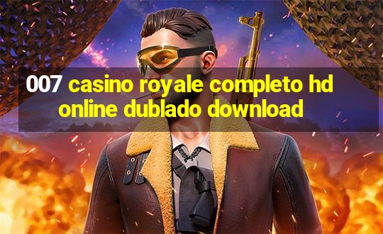 007 casino royale completo hd online dublado download