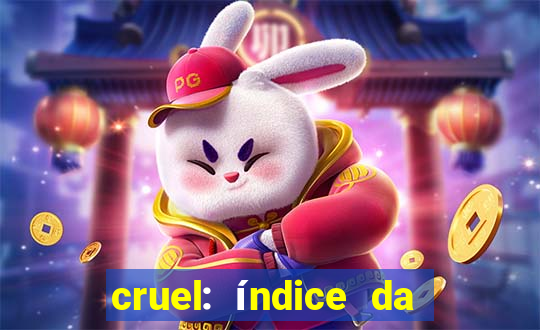 cruel: índice da maldade pdf cruel índice da maldade pdf grátis