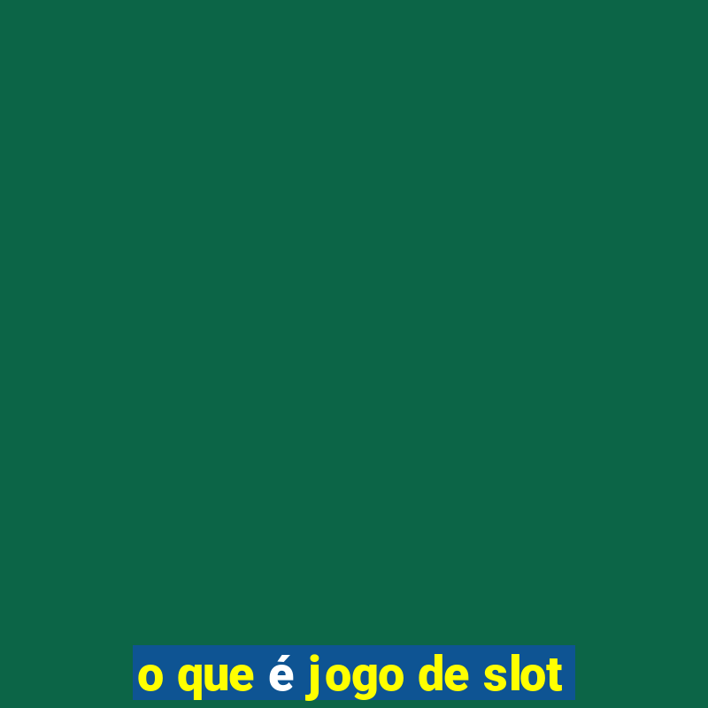 o que é jogo de slot