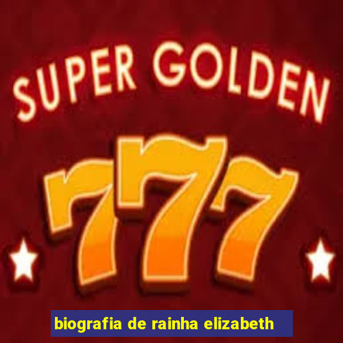 biografia de rainha elizabeth