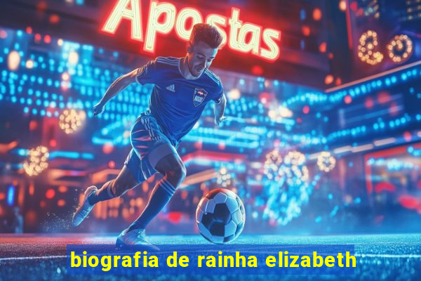 biografia de rainha elizabeth