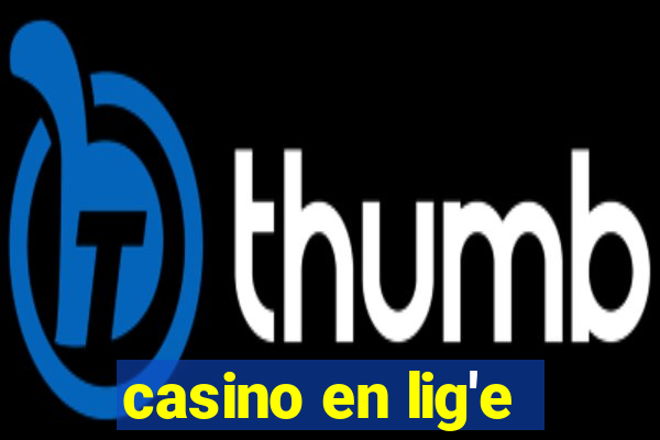 casino en lig'e