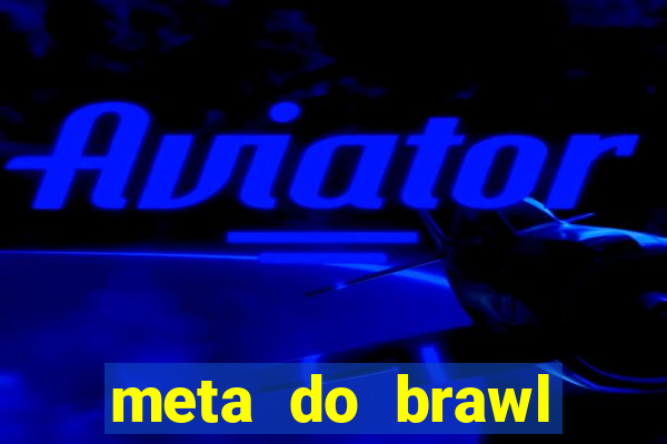 meta do brawl stars 2024