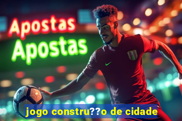 jogo constru??o de cidade